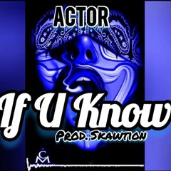 Actor - If U Know (Prod.SKawTioN)