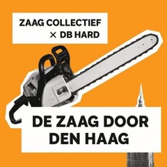 DB Hard ft Zaag Collectief - Zaag door Den Haag