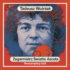 Tadeusz Woźniak - Zegarmistrz Światła (Asceta Neosampling Edit) [2016]