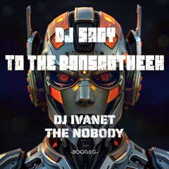 DJ Sagy - To The Danscotheek (Ivanet & The Nobody Bootleg)