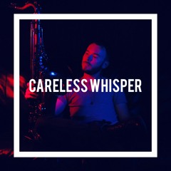 Careless Whisper // Cover