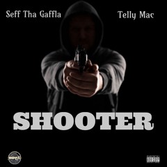 Seff Tha Gaffla & Telly Mac - Shooter