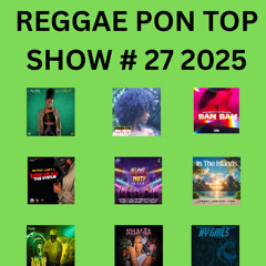 REGGAE PON TOP SHOW # 27 2025