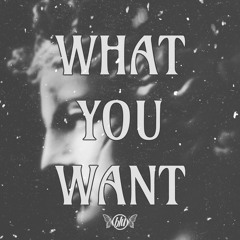 what you want