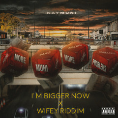 Kay Muni - Im Bigger Now X Wifey Riddim
