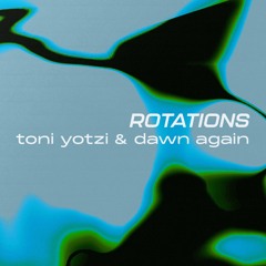 Rotations 36: Toni Yotzi & Dawn Again (Live at Spincycle 21.05.23)