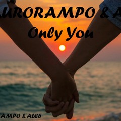 Maurorampo & Ale6 - Only You (Dj Maurorampo & ALE6 - Only You)