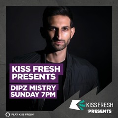 KISS Fresh Presents DIPZ MISTRY