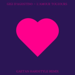 Gigi D'Agostino - L' Amour Toujours (GAËTVN Hardstyle Remix)