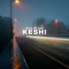 Keshi - Less Of You (SLOWED)