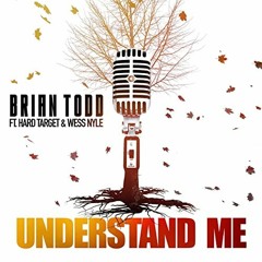 Brian Todd "Understand Me" ft. Hard Target & Wess Nyle