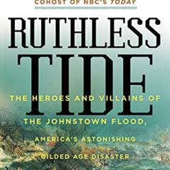 [View] EPUB 📝 Ruthless Tide: The Heroes and Villains of the Johnstown Flood, America