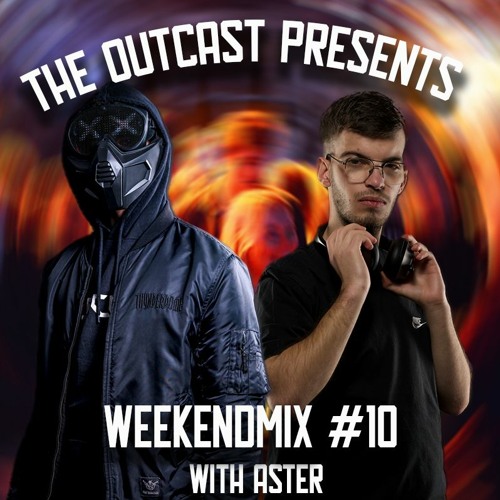 The Outcast presents Weekend Mix #10 Ft Aster