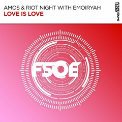 Amos & Riot Night with Emoiryah - Love Is Love [FSOE]