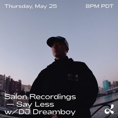 Salon Recordings presents Say Less (05.25.23) w/DJ Dreamboy