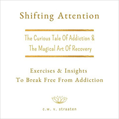 ACCESS EPUB 📁 Shifting Attention: The Curious Tale of Addiction: And the Magical Art