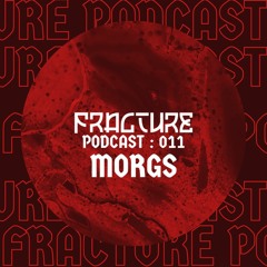 Fracture Podcast 011 - MORGS