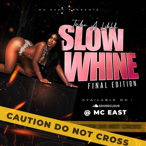 TAKE A LIKKLE SLOW WHINE: FINAL EDITION ( REVAMPED ) @MCEASTNYC