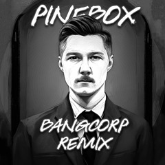 Pinebox (BangCorp Remix)