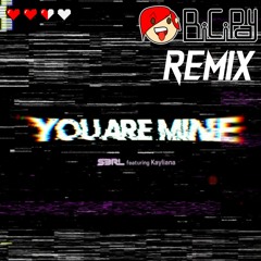 You Are Mine - S3RL Ft Kayliana (BiCiPay Remix)