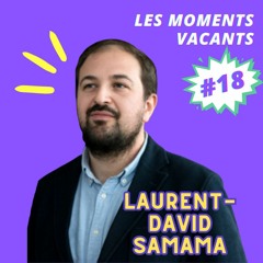 Episode 18, Laurent-David Samama, écrivain et essayiste
