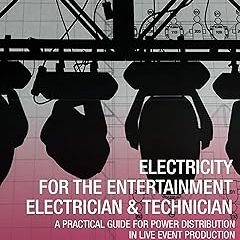 @* Electricity for the Entertainment Electrician & Technician: A Practical Guide for Power Dist