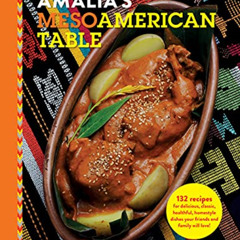 [Access] KINDLE 📃 Amalia's Mesoamerican Table: Ancient Culinary Traditions with Gour