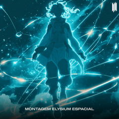 MONTAGEM ELYSIUM ESPACIAL (SUPER SLOWED)