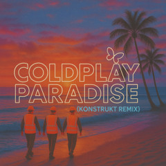 Coldplay - Paradise (KONSTRUKT REMIX) [FREE DOWNLOAD]