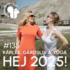 135. Kärlek, gårdsliv & yoga - Hej 2025!
