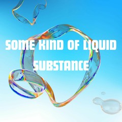 Some Kind Of Liquid Substance
