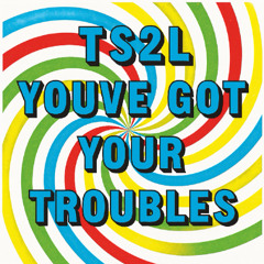 You've got your troubles (in the style of The Fortunes)