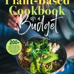 PDF✔read❤online Plant-Based Diet Cookbook on a Budget: 200+ Delicious, Fast and