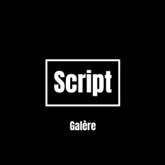 Script - Galère
