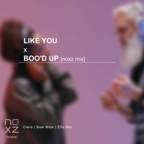 Like You x Boo'd Up [noxz mix]