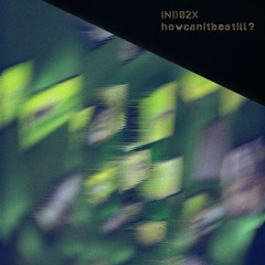 howcanitbestill? (IND02X Previews)