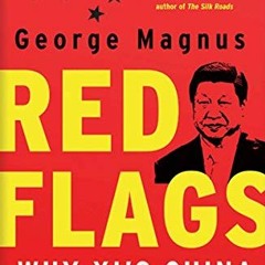 [FREE] EPUB 📫 Red Flags: Why Xi's China Is in Jeopardy by  George Magnus [PDF EBOOK