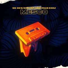 Mesco -(08 90s/00s HipHop/R&B EDM)