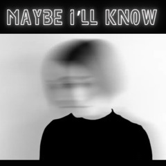 Maybe i'll know