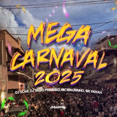 MEGA CARNAVAL 2025 - MC MAGRINHO & FAHAH - DJ SCAR, TH DO PRIMEIRO, LEO BALA & KS SHEIK