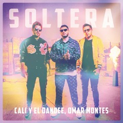 Cali Y El Dandee, Omar Montes – Soltera (Santi Bautista Dj Remix 2022)