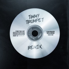 Alan Walker, Dash Berlin, Vikkstar - Better Off (Alone, Pt. III) (Timmy Trumpet Remix)
