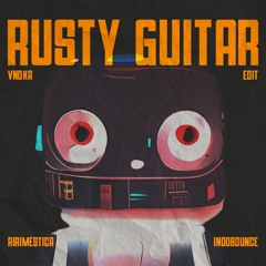 Rusty Guitar (Vndka Edit)