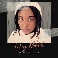 Ciley Rakchel - Não Vai Dar