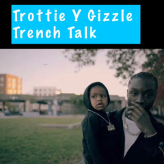 Trottie Y Gizzle -Trench Talk