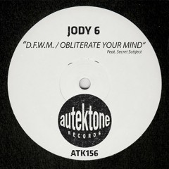ATK156 - Jody 6 "D.F.W.M. / Obliterate Your Mind" (Previews)(Autektone Records)(Out Now)