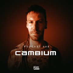 Cambium - Podcast 008 @Pixel Booking