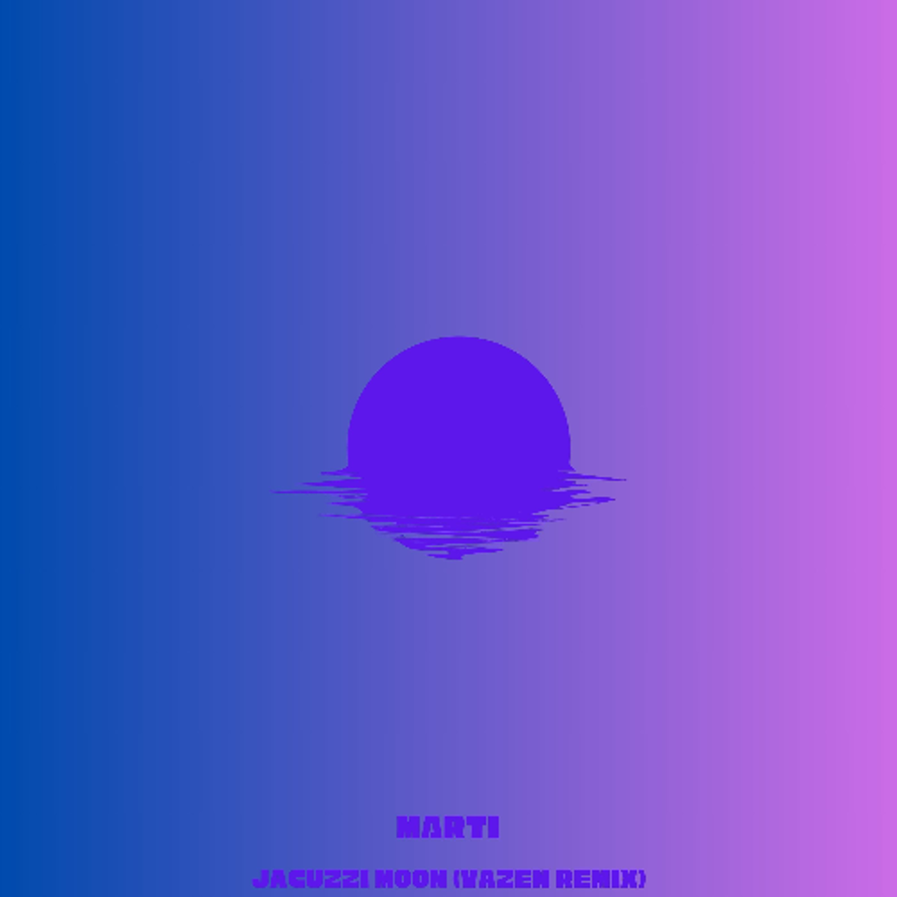 Marti - Jacuzzi Moon (VAZEN remix) episode artwork