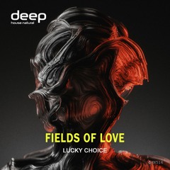 Lucky Choice - Fields Of Love [Deep House Natural]