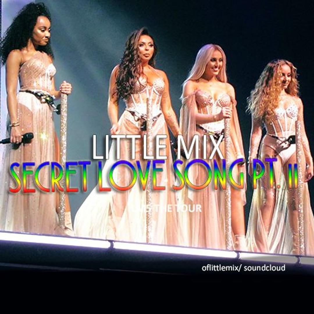 Stream Little Mix - Secret Love Song Pt. II (LIVE; LM5 the Tour